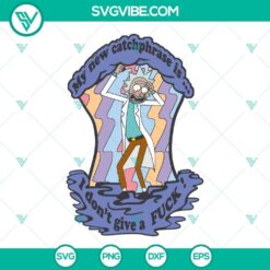 My New CatchPhrase Is I Don&rsquo;t Give A Fuck SVG Images, Rick Morty Saying