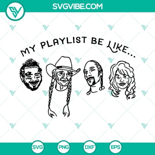 my playlist be like svg snoop dogg svg post malone svg willie nelson svg mockup