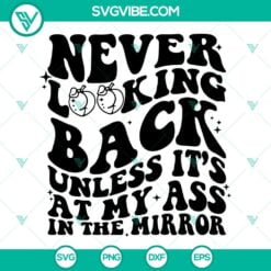 SVG Files, Trending, Never Looking Back Unless It’s At My Ass In The Mirror 10