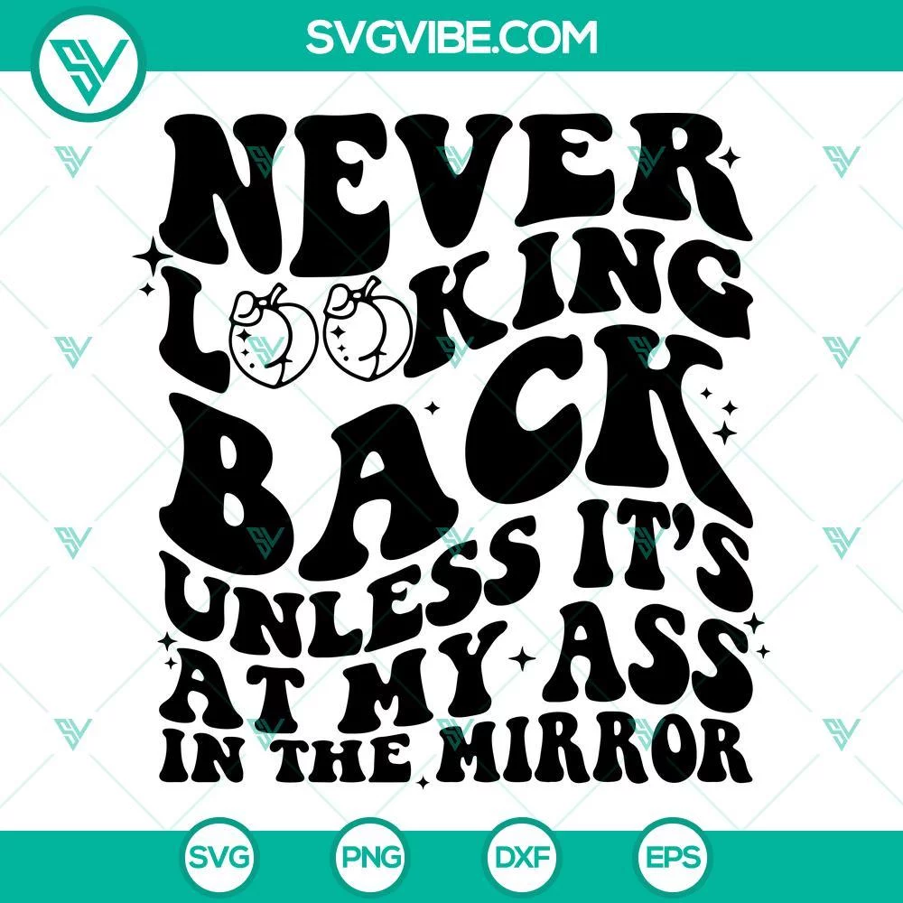 SVG Files, Trending, Never Looking Back Unless It’s At My Ass In The Mirror 1