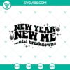 New Year New Me Mental Breakdowns SVG Download with 2023 SVG Files, ideal for New Year's themed projects.