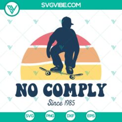 No Comply Since 1985 SVG design for Skateboarding, available in PNG, DXF, EPS formats for Cricut machines.