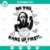 "No You Hang Up First SVG - Ghostface Calling, Horror Movie Characters in Digital Design for Halloween Decorations"