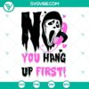 No You Hang Up SVG design with Ghostface character from Scream movie. Ideal for horror-themed projects and Halloween.