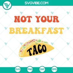 American, SVG Files, Not Your Breakfast Taco SVG Images, We Are Not Tacos SVG 5