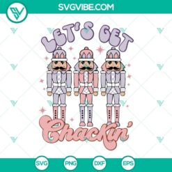 Nutcracker Christmas SVG File, Let&rsquo;s Get Crackin&rsquo; SVG File, Christmas SVG Image