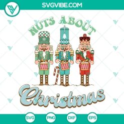 Nuts About Christmas SVG Image, Nutcracker SVG File, Three Nutcrackers Merry