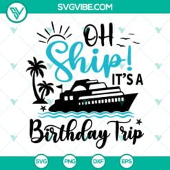 Birthday, SVG Files, Oh Ship It’s A Birthday Trip SVG Images, Cruise SVG 4