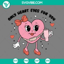 SVG Files, Valentine's Day, Only Heart Eyes For You Stanley Tumbler SVG 24