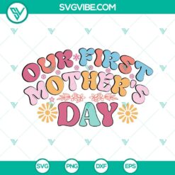 Mothers Day, SVG Files, Our First Mothers Day SVG File, Retro Flower Mom SVG 19