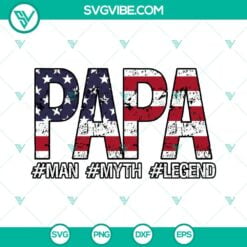 4th Of July, SVG Files, Papa Man Myth Legend American Flag SVG File, Patriotic 2