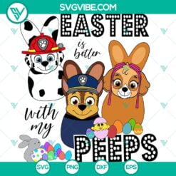 Easter, SVG Files, Paw Patrol Easter SVG File, Easter Is Better With My Peeps 17