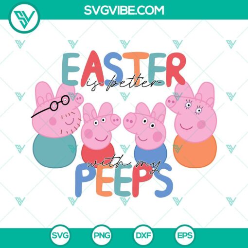 peppa easter is better with my peeps svg easter bunny pig svg happy easter family pig svg png dxf eps 2 mockup