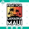 Pray for Lahaina Maui SVG file with strong Maui design, featuring Maui SVG image. Maui strong SVG for print and digital use.