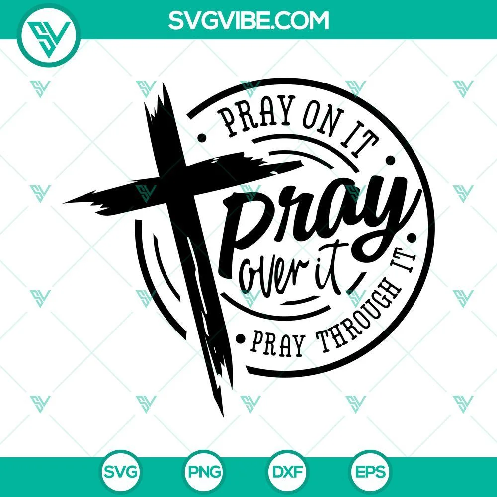 SVG Files, Trending, Pray On It Pray Over It Pray Through It SVG File, Pray SVG 1