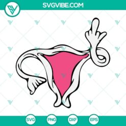Pro Choice SVG Files Bundle, Uterus Middle Finger SVG Files, My Body My 4