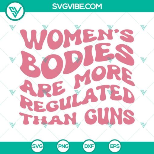 pro choice svg womens rights svg women s bodies are more regulated than guns svg png dxf eps digital download 5 mockup