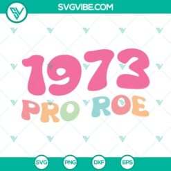 SVG Files, Trending, Pro Roe 1973 SVG Files, Pro Choice SVG Images PNG DXF EPS 24