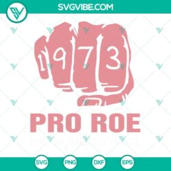 SVG Files, Trending, Pro Roe 1973 Svg, Pro Women Choice Svg, Pro Choice 1973 2