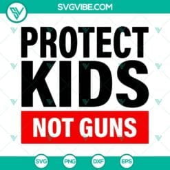 SVG Files, Trending, Protect Kids Not Guns Svg, Anti Gun Svg, Gun Control Svg, 2