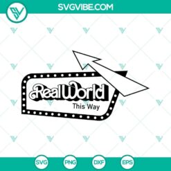 Real World This Way SVG Images, Barbie World SVG Files, Barbie Movie 2023 SVG Images 2