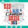 Red White And Blue Cousin Crew 2023 SVG Files with Fireworks and Patriotic Design for Independence Day celebrations.
