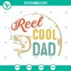 Reel Cool Dad SVG Download with Fishing and Papa SVG Files for Father's Day.