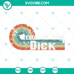 SVG Files, Trending, Regulate Your Dick SVG Files, Pro Choice SVG Download, Pro 11