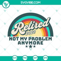Retired 2023 Not My Problem Anymore SVG Image, Vintage Retirement SVG Images