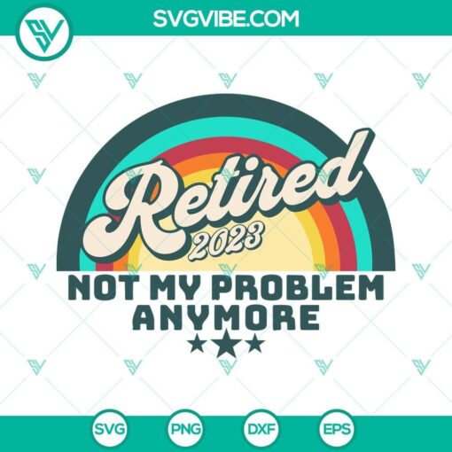 retired 2023 not my problem anymore svg vintage retirement svg png dxf eps 6 mockup