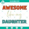 Father’s Day, SVG Files, Funny Awesome Like My Daughter SVG Download – 14