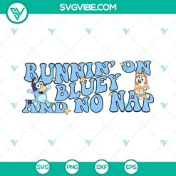 Disney, SVG Files, Runnin On Bluey And No Nap SVG Images PNG Files Bluey And 2