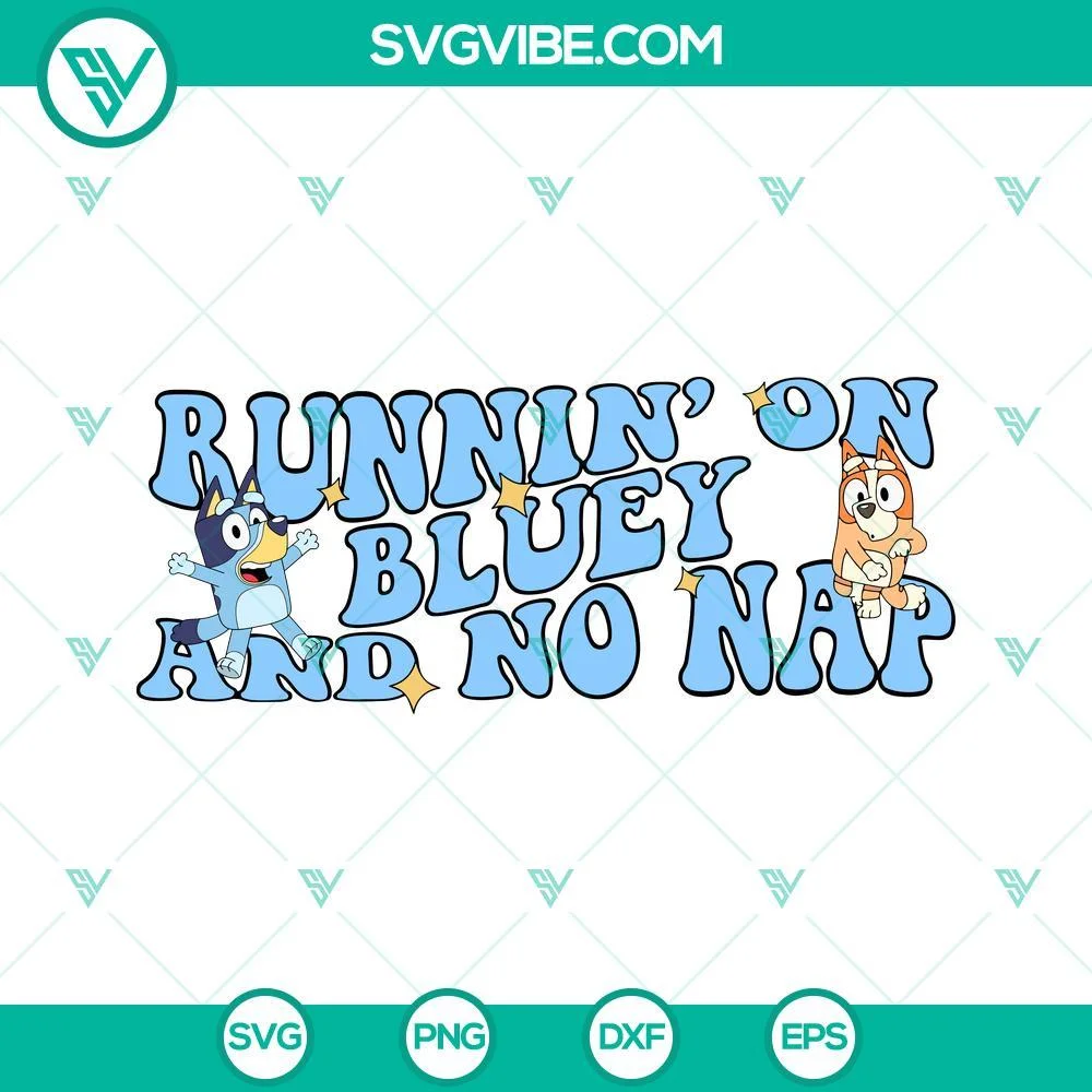 Disney, SVG Files, Runnin On Bluey And No Nap SVG Images PNG Files Bluey And 1