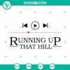 Kate Bush "Running Up That Hill" SVG file design, Max's Favorite Song from Stranger Things, featuring a creative and intricate digital design.