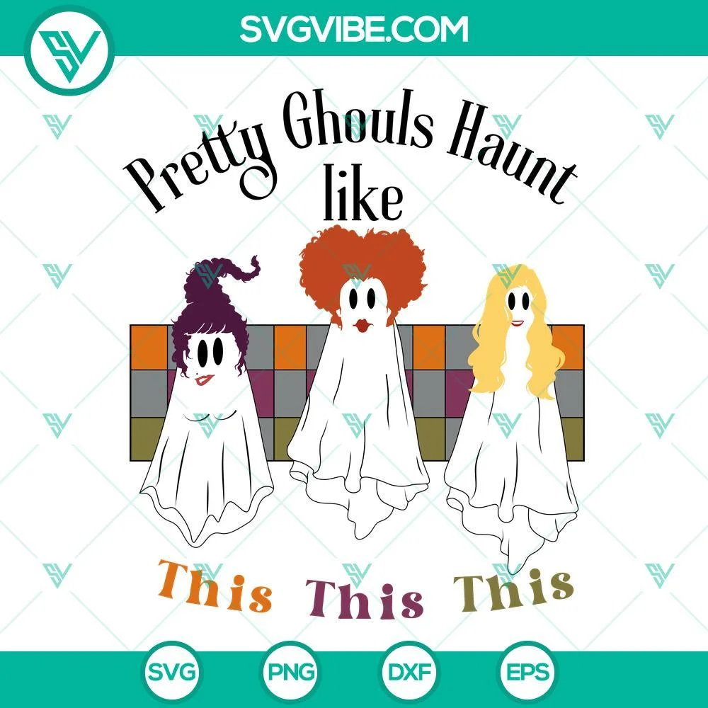 Halloween, SVG Files, Sanderson Sisters Ghost SVG File, Pretty Ghouls Haunt 1