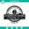 Sanderson Sisters Witches Brewing Co SVG Files, Witches Brew SVG Download with Hocus Pocus theme for Halloween crafting projects