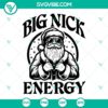 Santa Claus Big Nick Energy SVG, Funny Santa Claus design SVG PNG EPS DXF files for Christmas projects.
