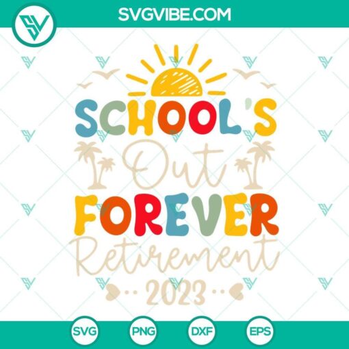 school s out forever retired teacher retirement 2023 svg schools out svg bye school teacher svg png dxf eps 10 mockup