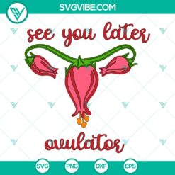 Trending, SVG Files, See You Later Ovulator SVG Images, Funny Hysterectomy SVG 2