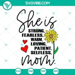 Mothers Day, SVG Files, She Is Strong Fearless Warm Loving Patient Selfless Mom 4