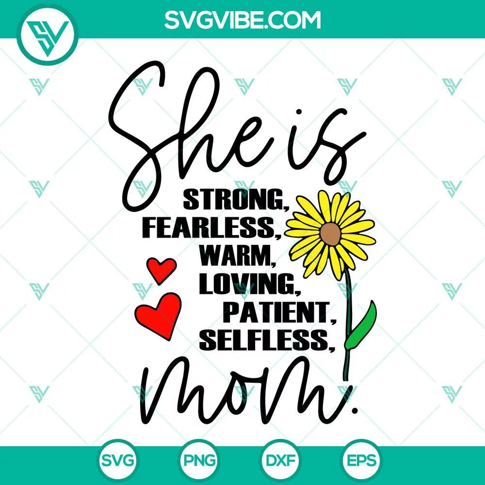 Mothers Day, SVG Files, She Is Strong Fearless Warm Loving Patient Selfless Mom 1