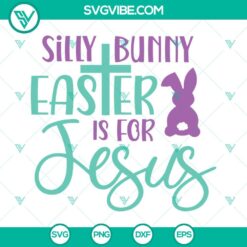 Easter, SVG Files, Silly Bunny Easter is for Jesus SVG Image, Christian Easter 23