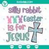 Christian Easter SVG design featuring a playful rabbit with text "Silly Rabbit Easter is for Jesus", perfect for crafting projects.