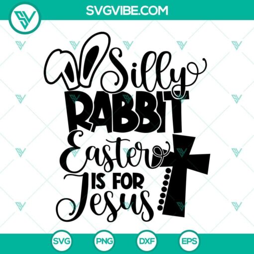 silly rabbit easter is for jesus svg easter quotes svg png dxf eps cricut 6 mockup