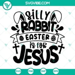 Easter, SVG Files, Silly Rabbit Easter Is For Jesus Svg Png Eps Dxf Cut File, 10