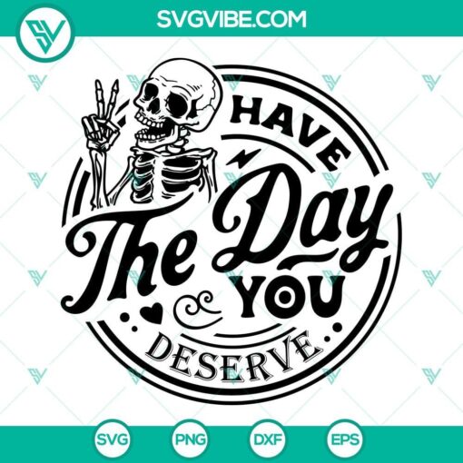 skeleton have the day you deserve svg dxf eps png designs 4 mockup