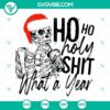 Skeleton Ho Ho Holy Shit What A Year SVG - Humorous Christmas skeleton design with text, ideal for crafting and digital projects.