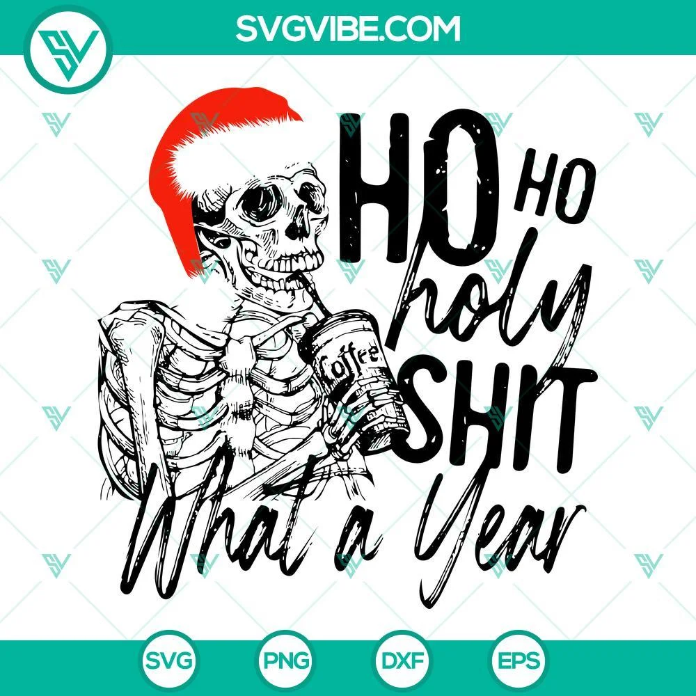 Christmas, Skeleton, SVG Files, Skeleton Ho Ho Holy Shit What A Year SVG Image, 1