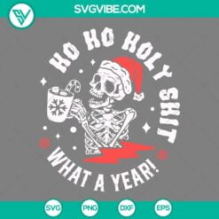 Christmas, Skeleton, SVG Files, Skeleton Ho Ho Holy Shit What A Year SVG File, 2