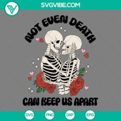 Skeleton, Valentine's Day, SVG Files, Skeleton Not Even Death Can Keep Us Apart 17